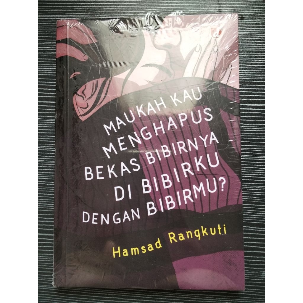 Maukah kau menghapus bekas bibirnya di bibirku dengan bibirmu - hamsad rangkuti