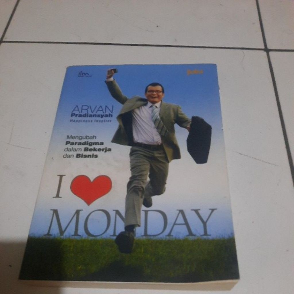 I LOVE MONDAY - MENGUBAH PARADIGMA DALAM BEKERJA DAN BISNIS - AEVAN PRADIANSYAH