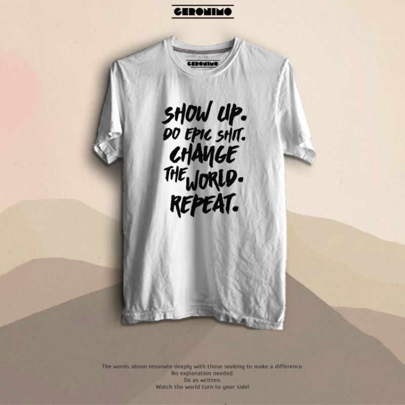 Show up regular t-shirt 100% premium cotton Geronimo