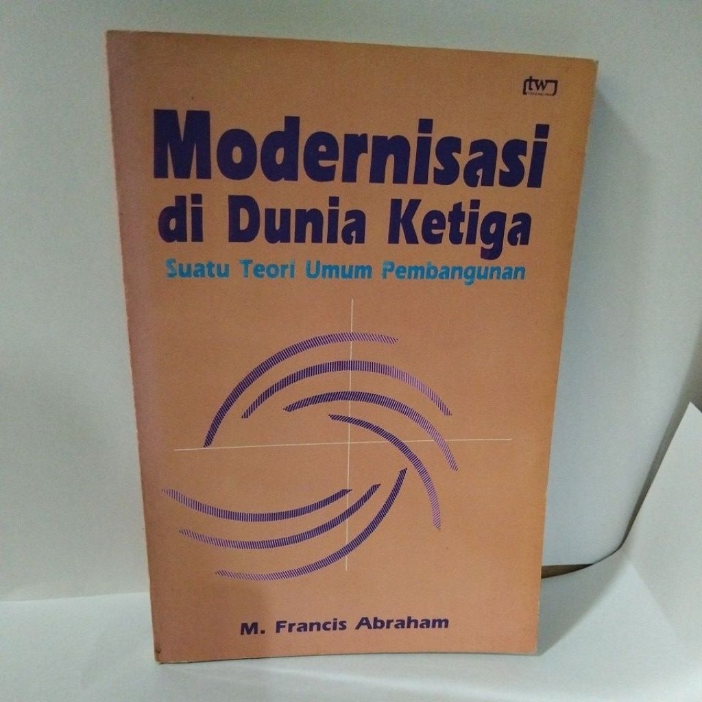 MODERNISASI DI DUNIA KETIGA Suatu Teori Umum Pembangunan