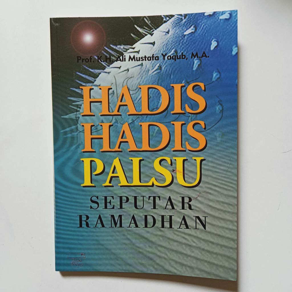 Hadis-hadis Palsu Seputar Ramadhan karya Prof. KH. Ali Mustafa Yaqub, M.A.