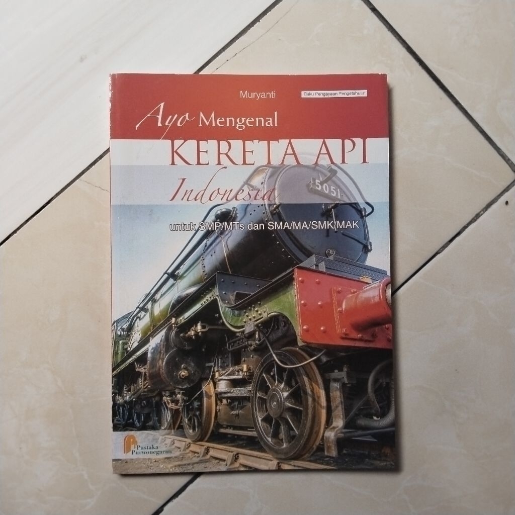 BUKU PENGETAHUAN AYO MENGENAL KERETA API INDONESIA UNTUK SMP/MTS & SMA/MA/SMK/MAK