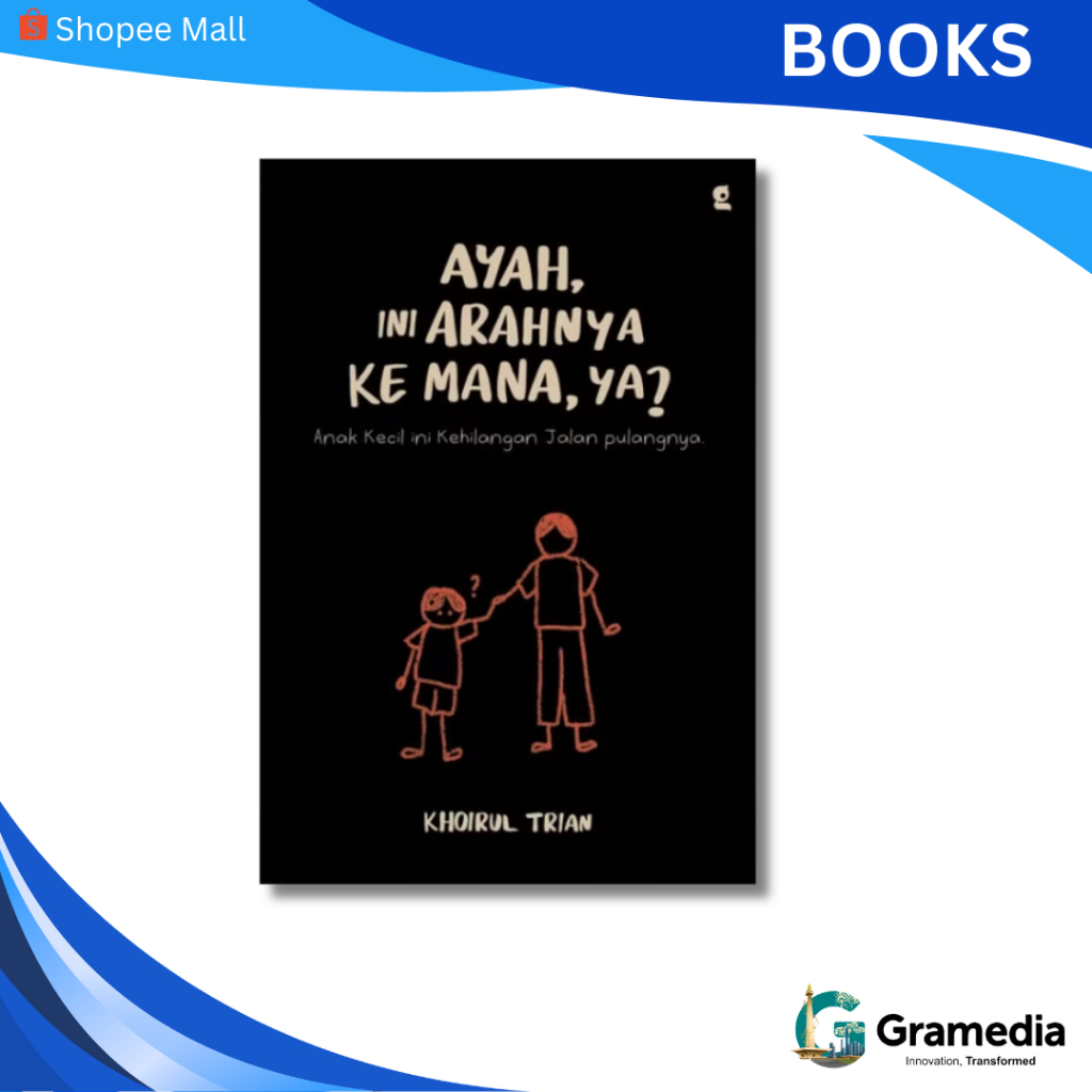Gramedia MKG - Buku Ayah, Ini Arahnya ke Mana, ya? (Khoirul Trian)