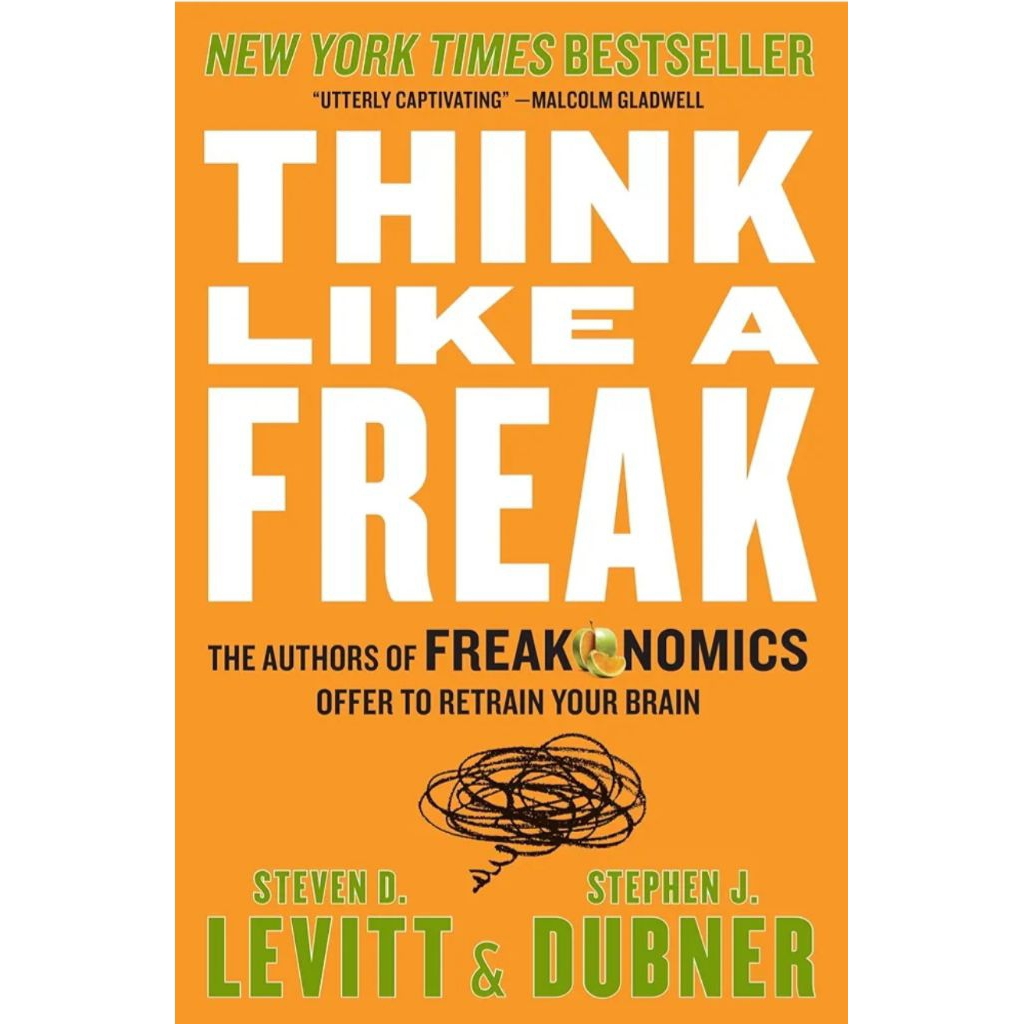 Think Like A Freak - Steven D. Levitt & Stephen J. Dubner
