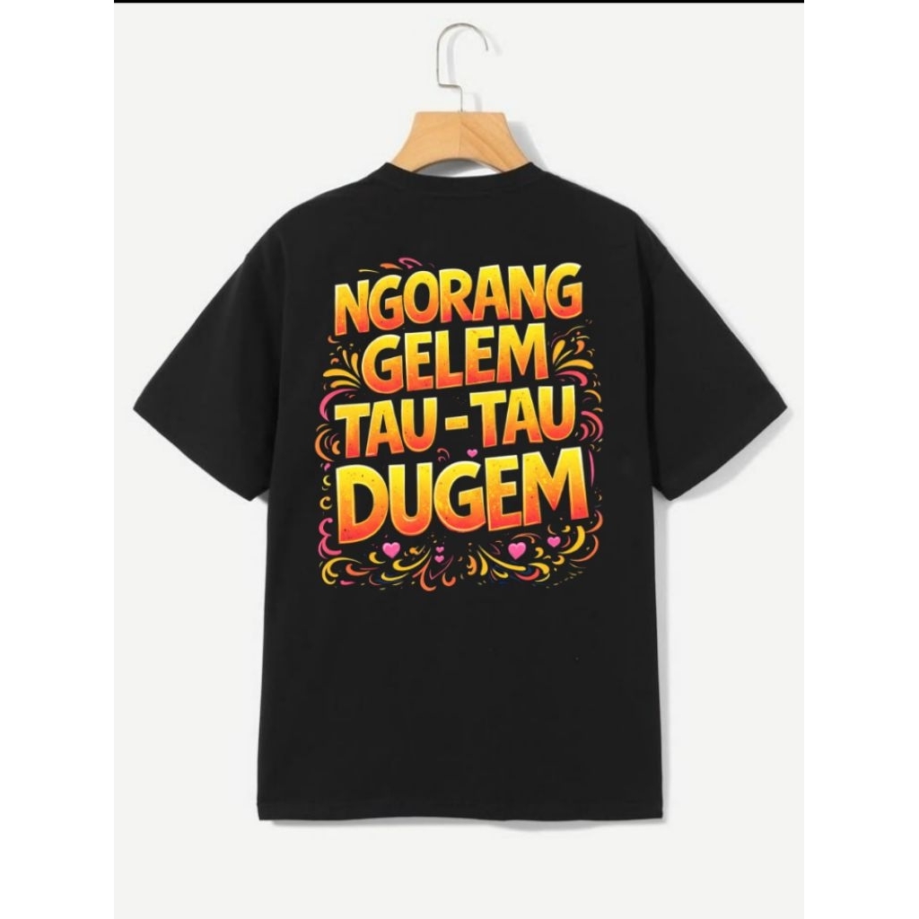 BAJU KAOS - NGORANG GELEM TAU TAU DUGEM