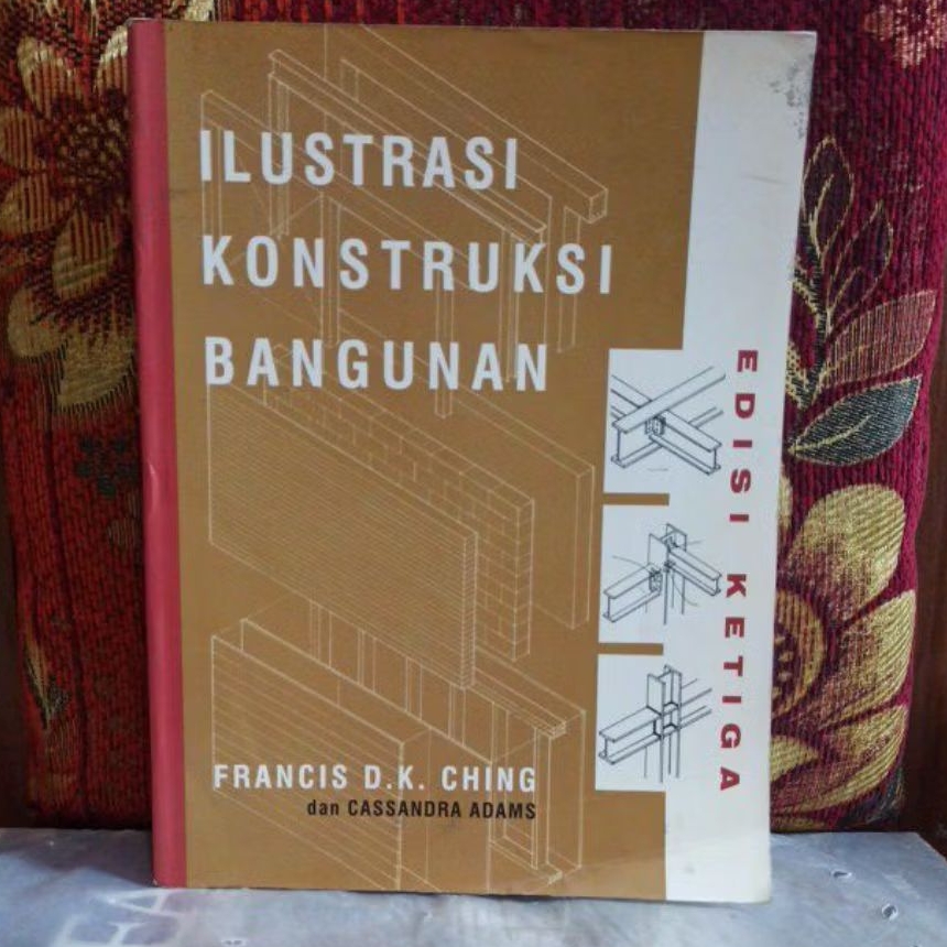Buku Original ILUSTRASI KONSTRUKSI BANGUNAN EDISI KETIGA FRANCIS D. K. CHING dan CASSANDRA ADAMS Bek