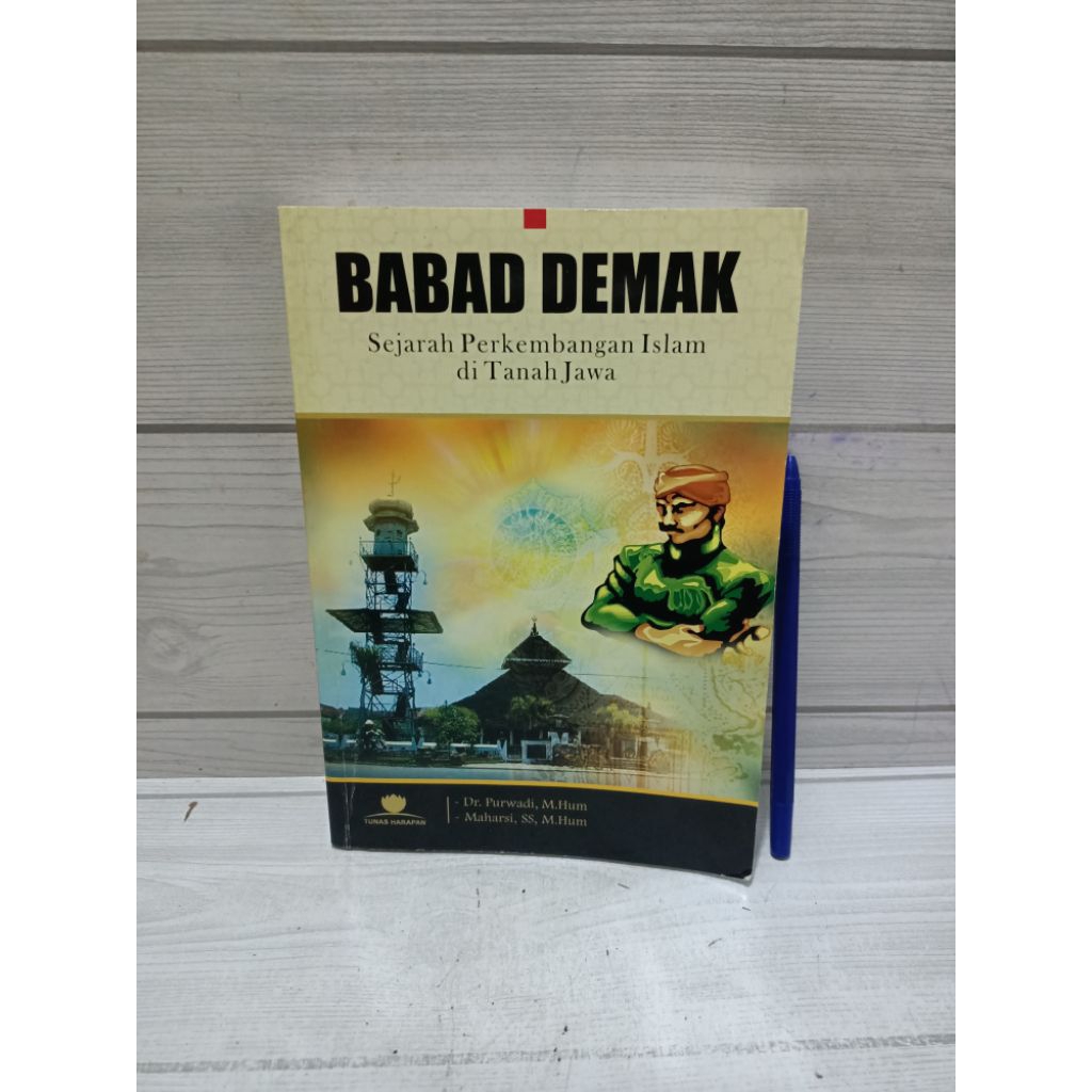 BABAD DEMAK Sejarah Perkembangan  Islam di Tanah Jawa BY Dr. Purwandi M.Hum ,Maharsi ,ss,M.Hum