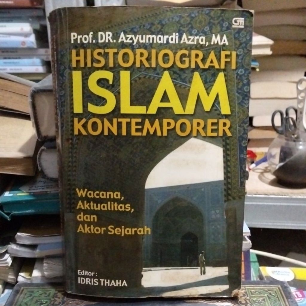 historiografi Islam kontemporer wacana,aktualitas,dan aktor sejarah