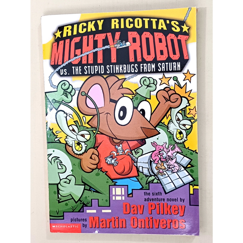 Ricky Ricotta’s Mighty Robot vs. the Stupid Stinkbugs from Saturn, Scholastic, 2003, by Dav Pilkey (