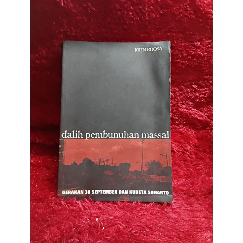 BUKU DALIH PEMBUNUHAN MASSAL ( GERAKAN 30 SEPTEMBER ) BY JOHN ROOSA