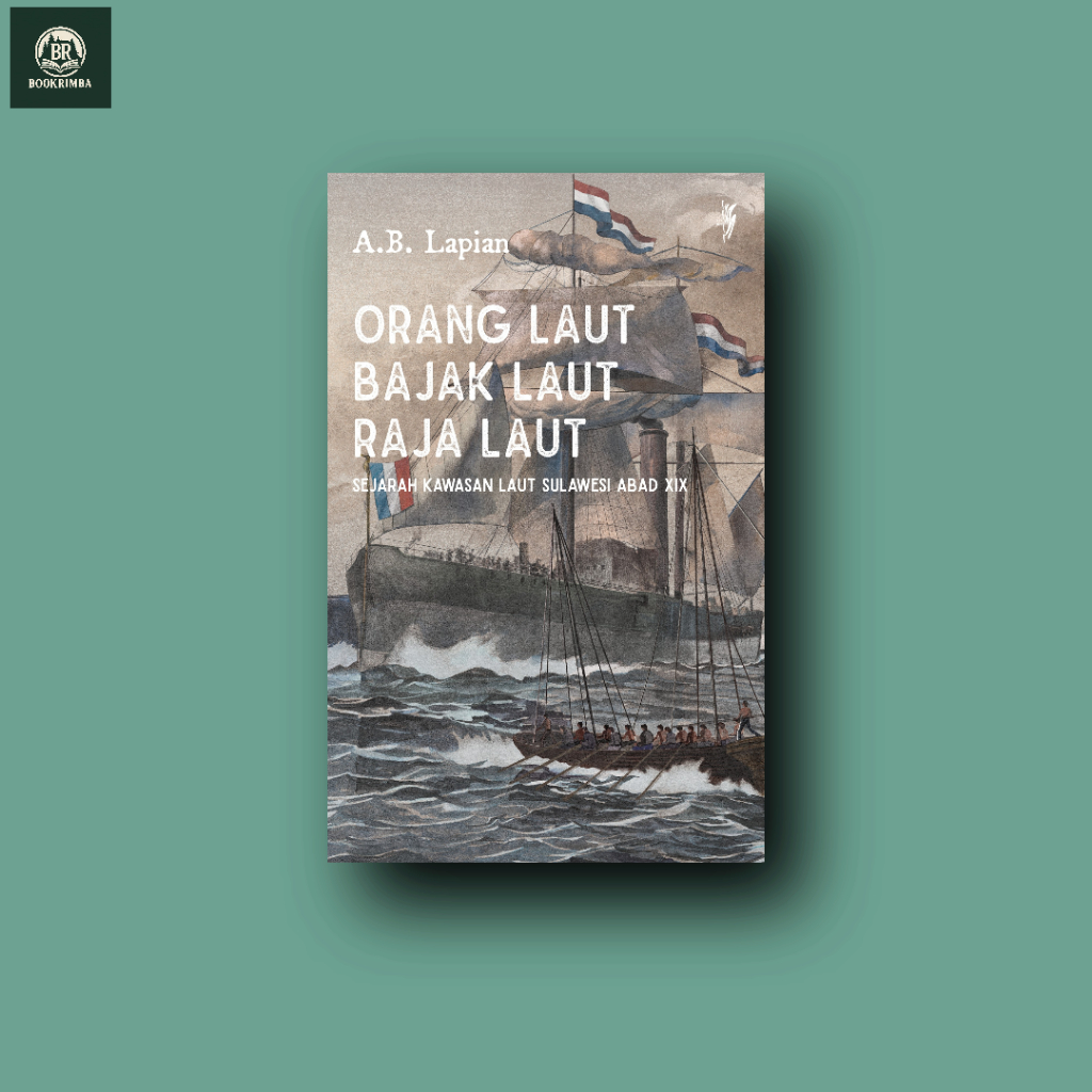 Orang Laut-Bajak Laut-Raja Laut: Sejarah Kawasan Laut Sulawesi Abad XIX