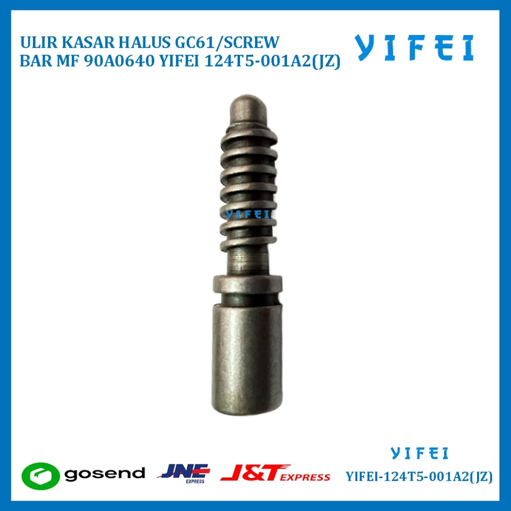 ULIR KASAR HALUS GC61/SCREW BAR MF 90A0640 YIFEI 124T5-001A2(JZ)