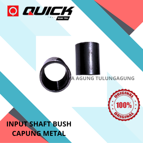 QUICK INPUT SHAFT BUSH CAPUNG METAL / POROS INPUT CAPUNG METAL