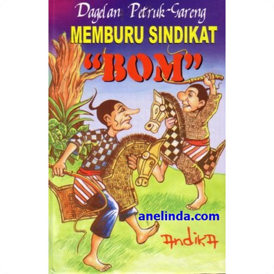 MEMBURU SINDIKAT "BOM" - DAGELAN PETRUK GARENG