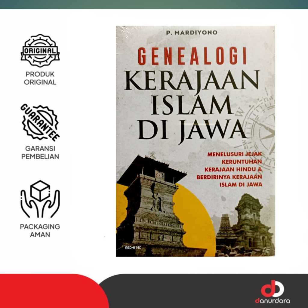 GENEALOGI KERAJAAN ISLAM DI JAWA Menelusuri Jejak Keruntuhan Kerajaan Hindu dan Berdirinya Kerajaan 