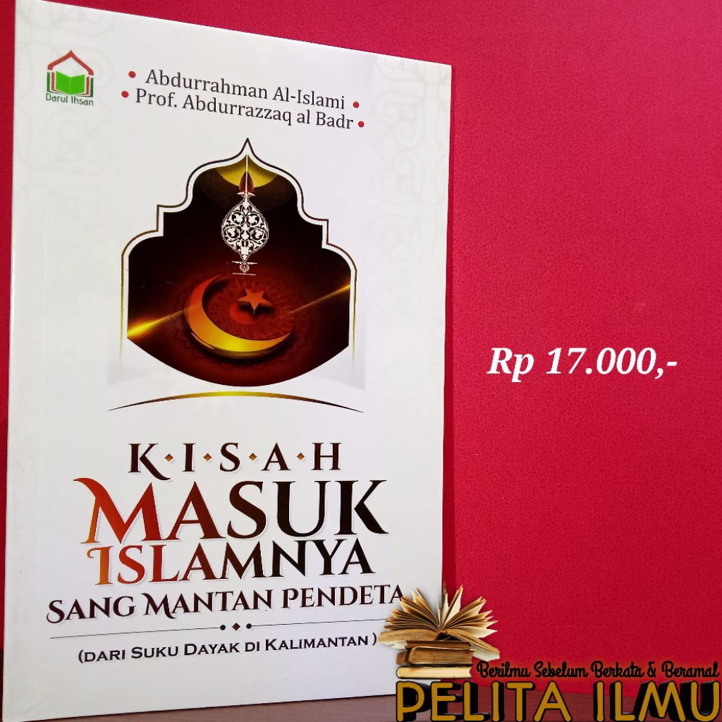 Buku Kisah Masuk Islamnya Sang Mantan Pendeta (Dari Suku Dayak Di Kalimantan)