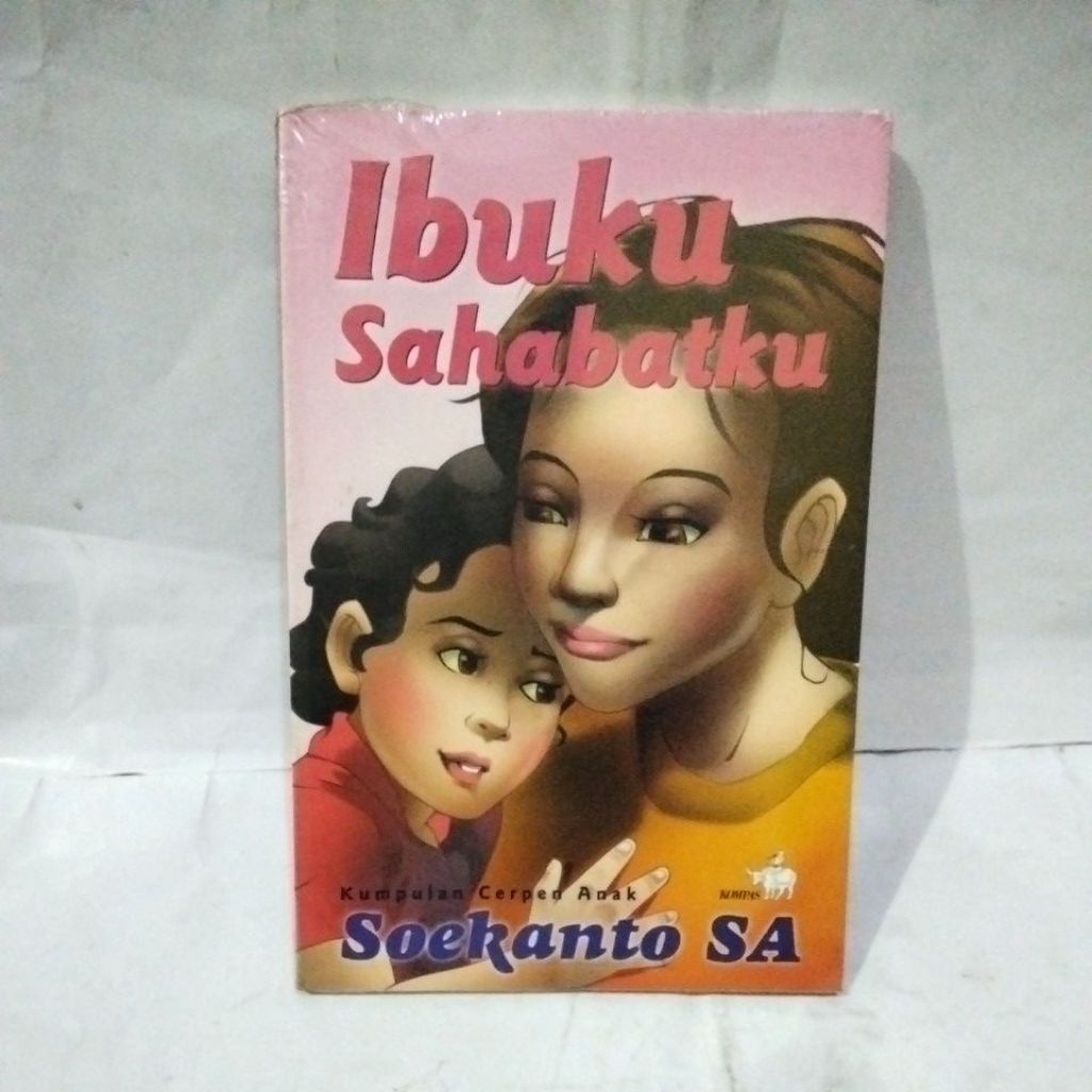 Ibuku sahabatku ; kumpulan cerpen anak