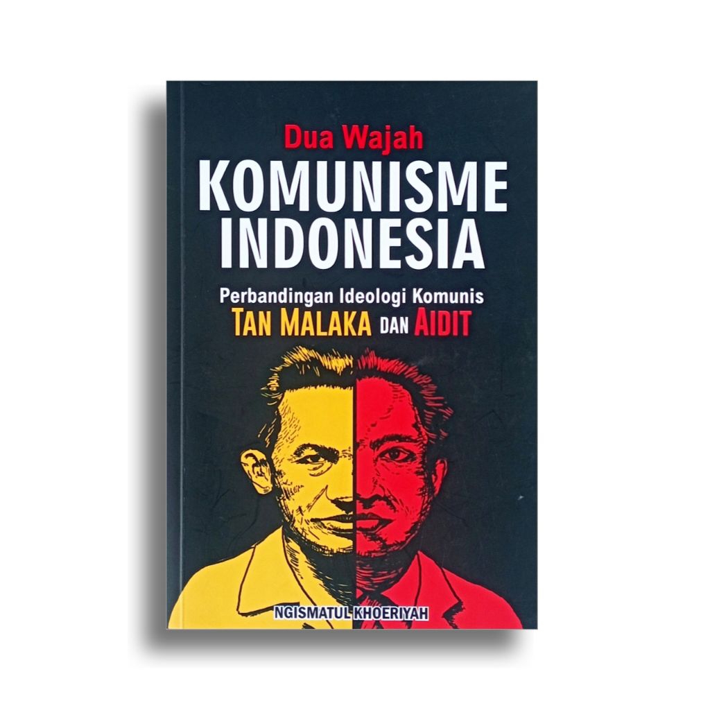 Buku DUA WAJAH KOMUNISME INDONESIA - Perbandingan Ideologi Komunis Tan Malaka dan Aidit