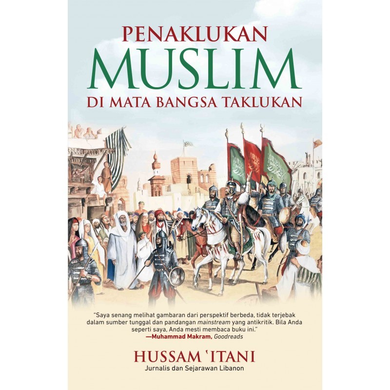 PENAKLUKAN MUSLIM DI MATA BANGSA TAKLUKAN - Hussam Itani (BUKU SEJARAH ISLAM)