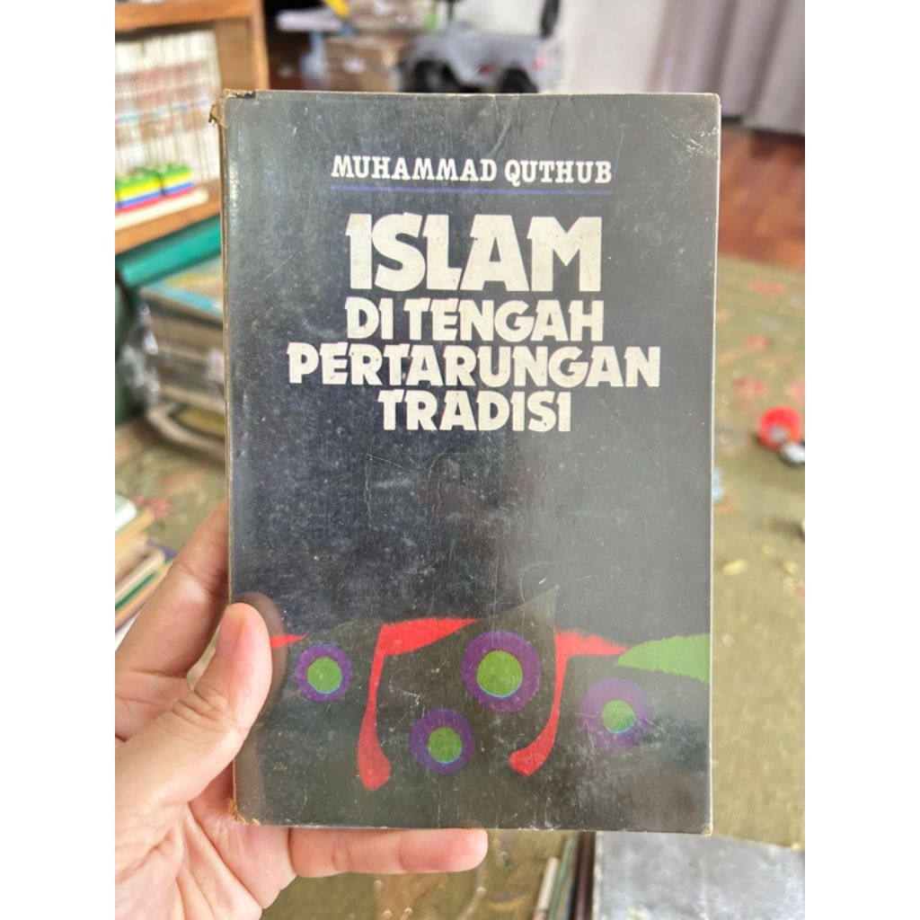 Buku bacaan - ISLAM DI TENGAH PERTARUNGAN TRADISI oleh MUHAMMAD QUTHUB