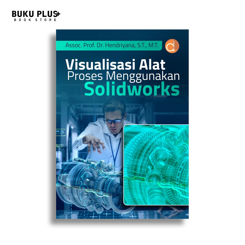 Buku Visualisasi Alat Proses Menggunakan Solidworks | Hendriyana | Deepublish