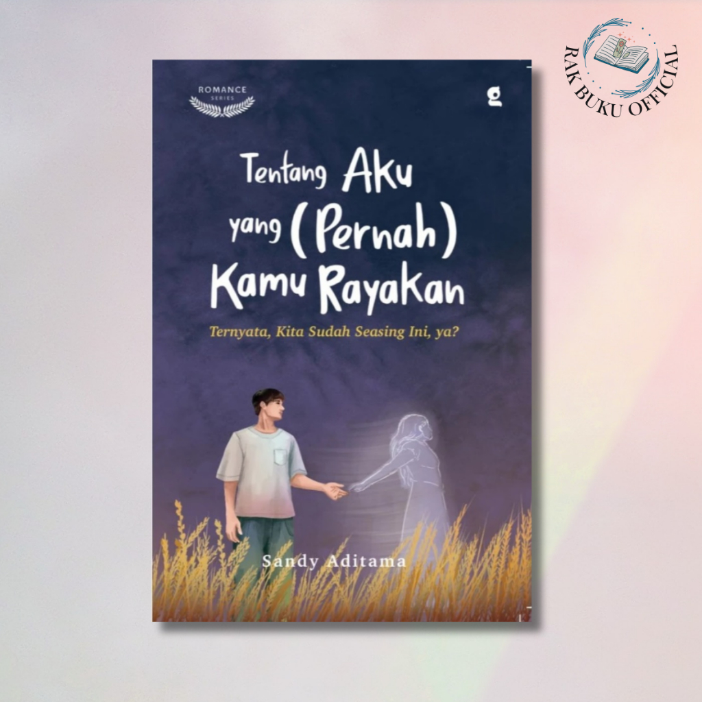 BUKU NOVEL TENTANG AKU YANG (PERNAH) KAMU RAYAKAN : TERNYATA, KITA SUDAH SEASING INI, YA? - SANDY AD