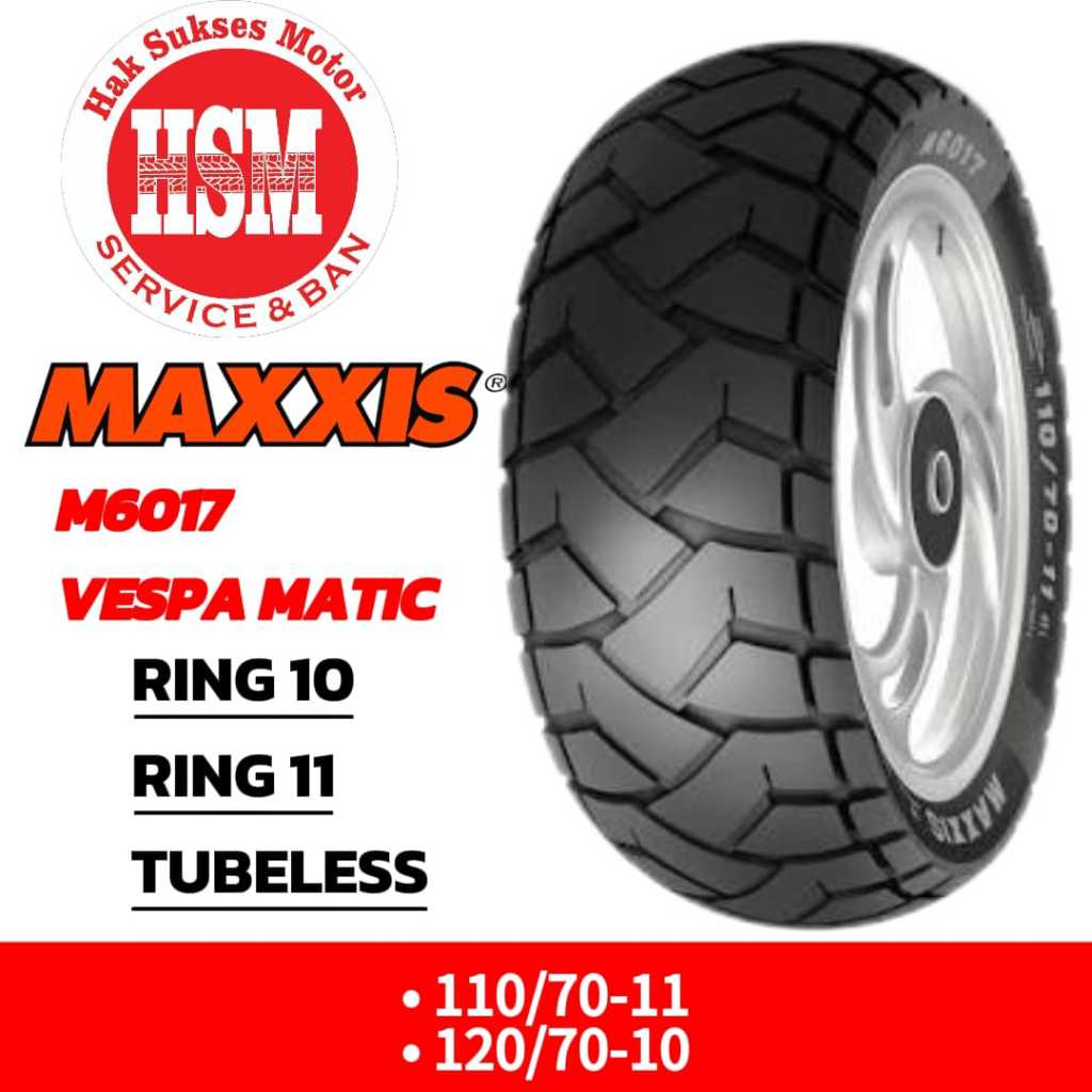 BAN MAXXIS M6017 RING 10 RING 11 VESPA MATIC TUBLES MOLIS , SATUAN / SEPASANG
