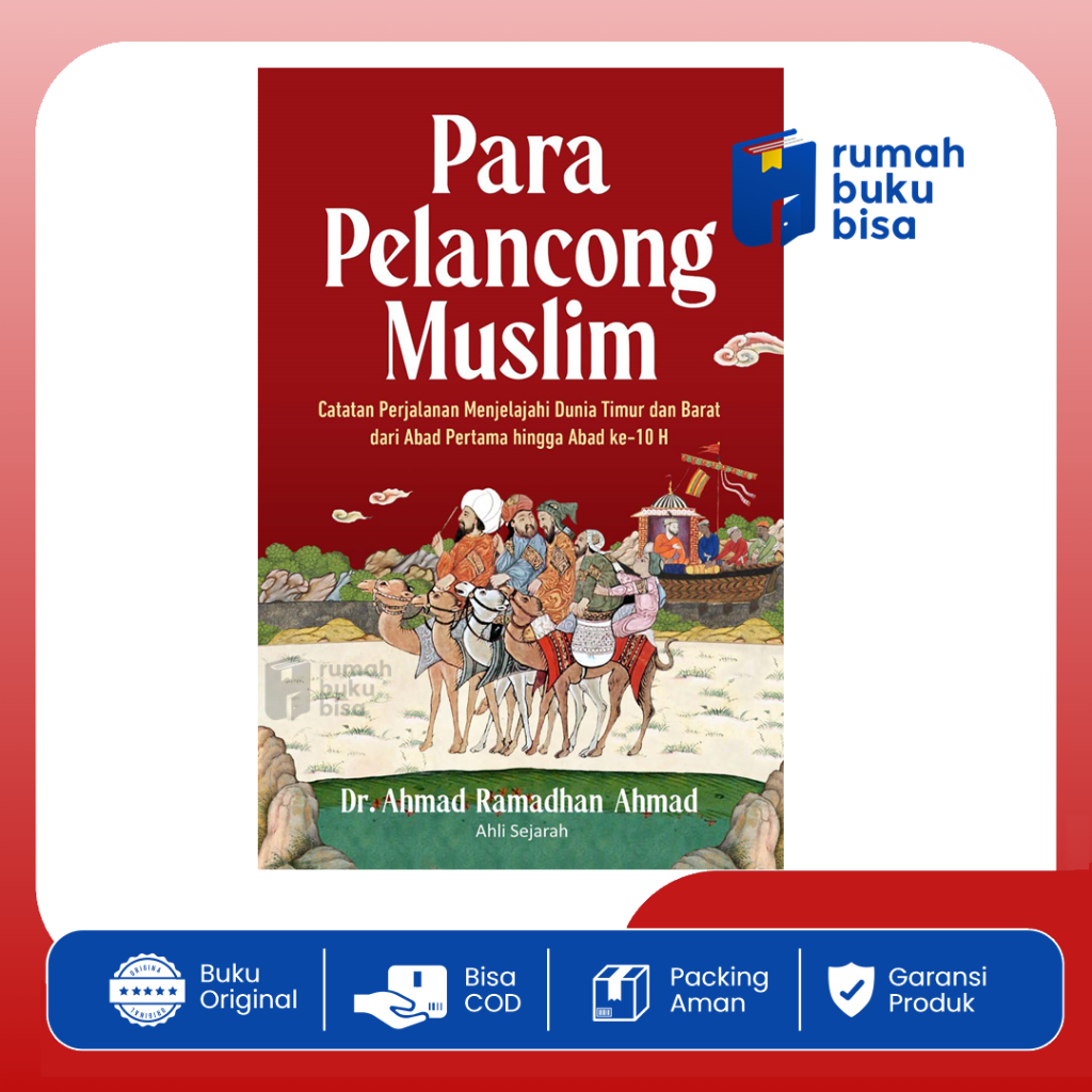 Para Pelancong Muslim Catatan Perjalanan Menjelajah Dunia Timur dan Barat dari Abad Pertama Hingga A