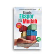 BUKU BISNIS EKSPOR ITU MUDAH (EDISI UPDATE)