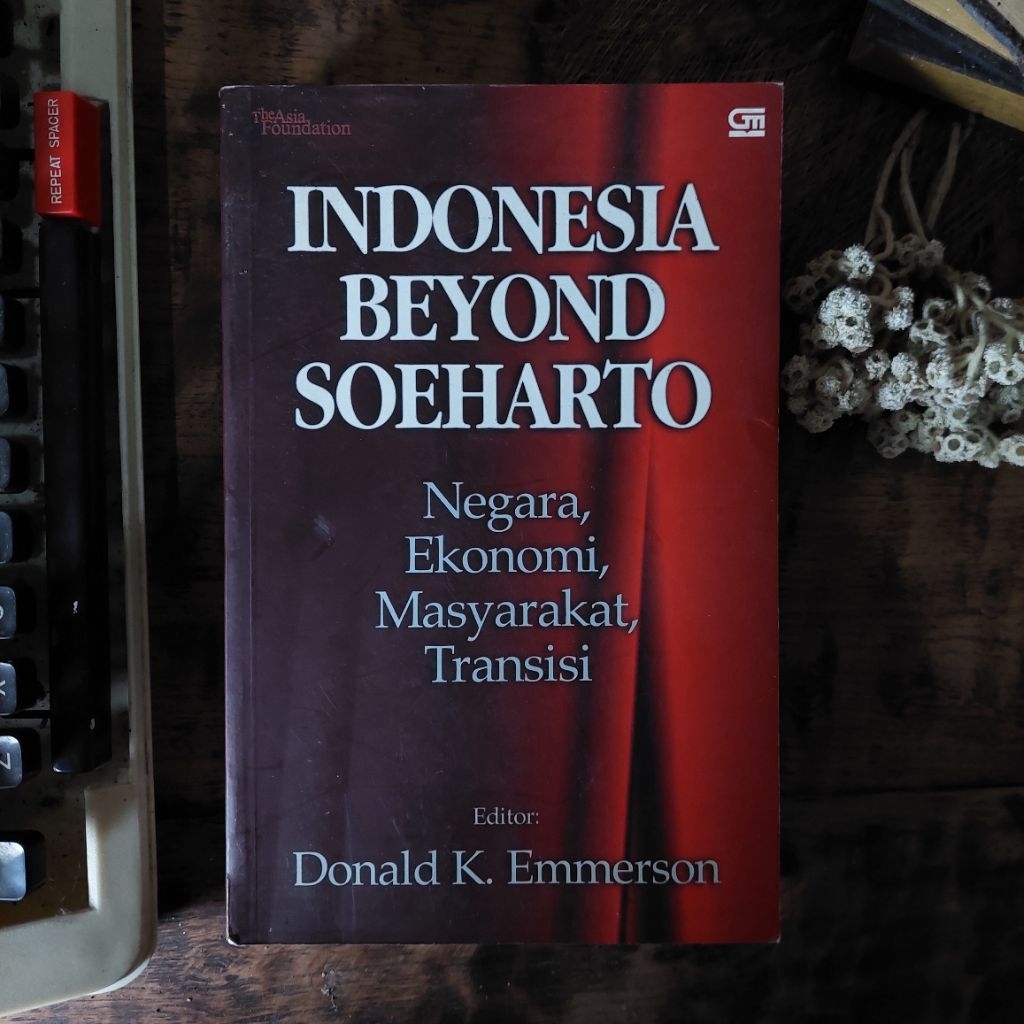 INDONESIA BEYOND SOEHARTO Editor: Donald K. Emmerson [ORIGINAL]