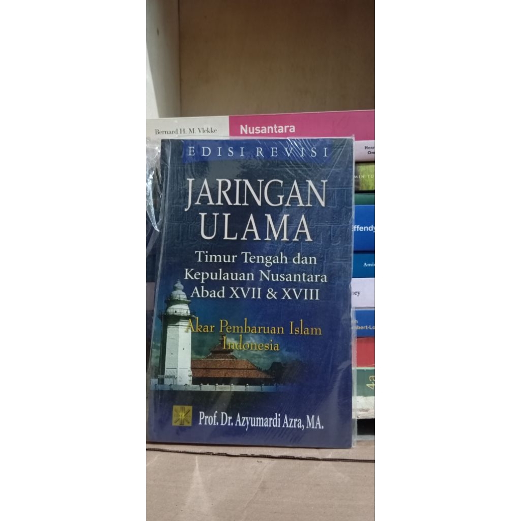 Jaringan Ulama Timur Tengah dan Kepulauan Nusantara..... akar pembaharuan Islam Indonesia
