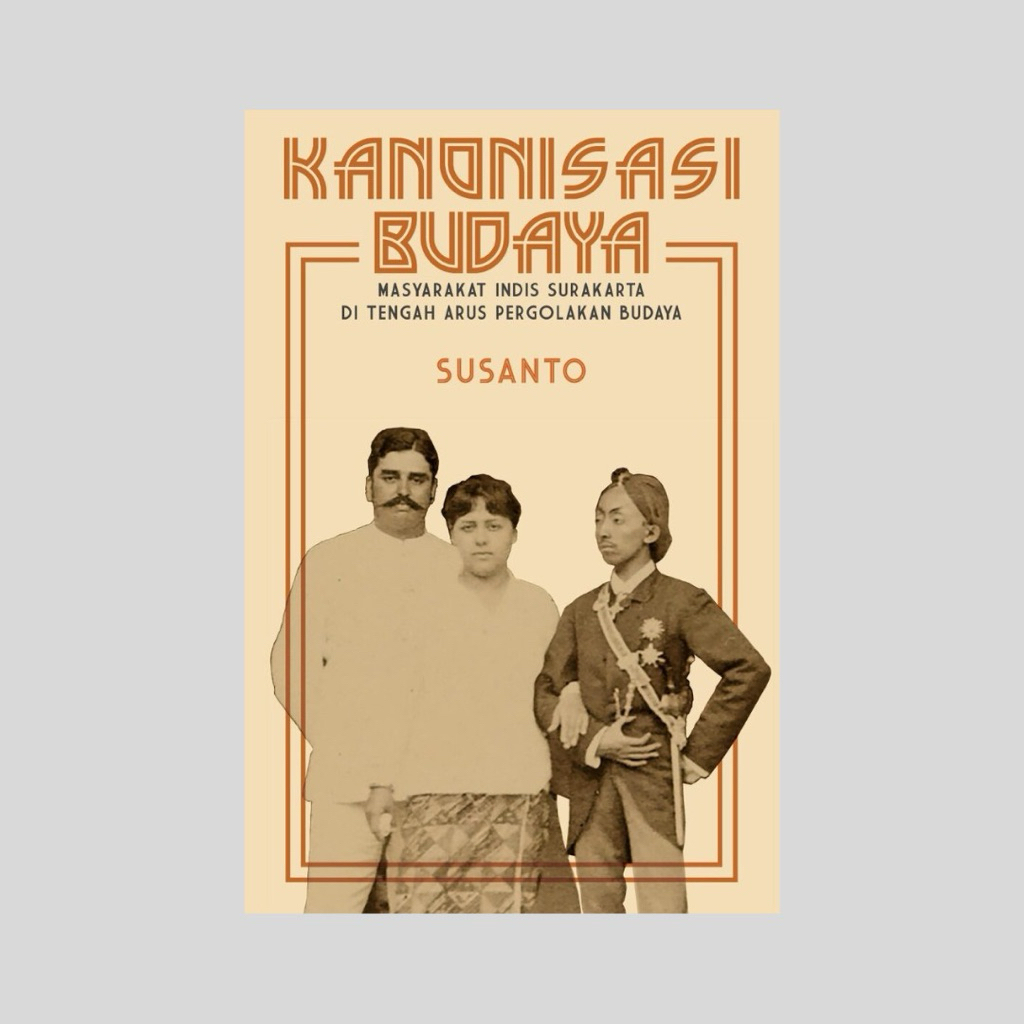 Kanonisasi Budaya Masyarakat Indis Surakarta di Tengah Arus Pergolakan Budaya