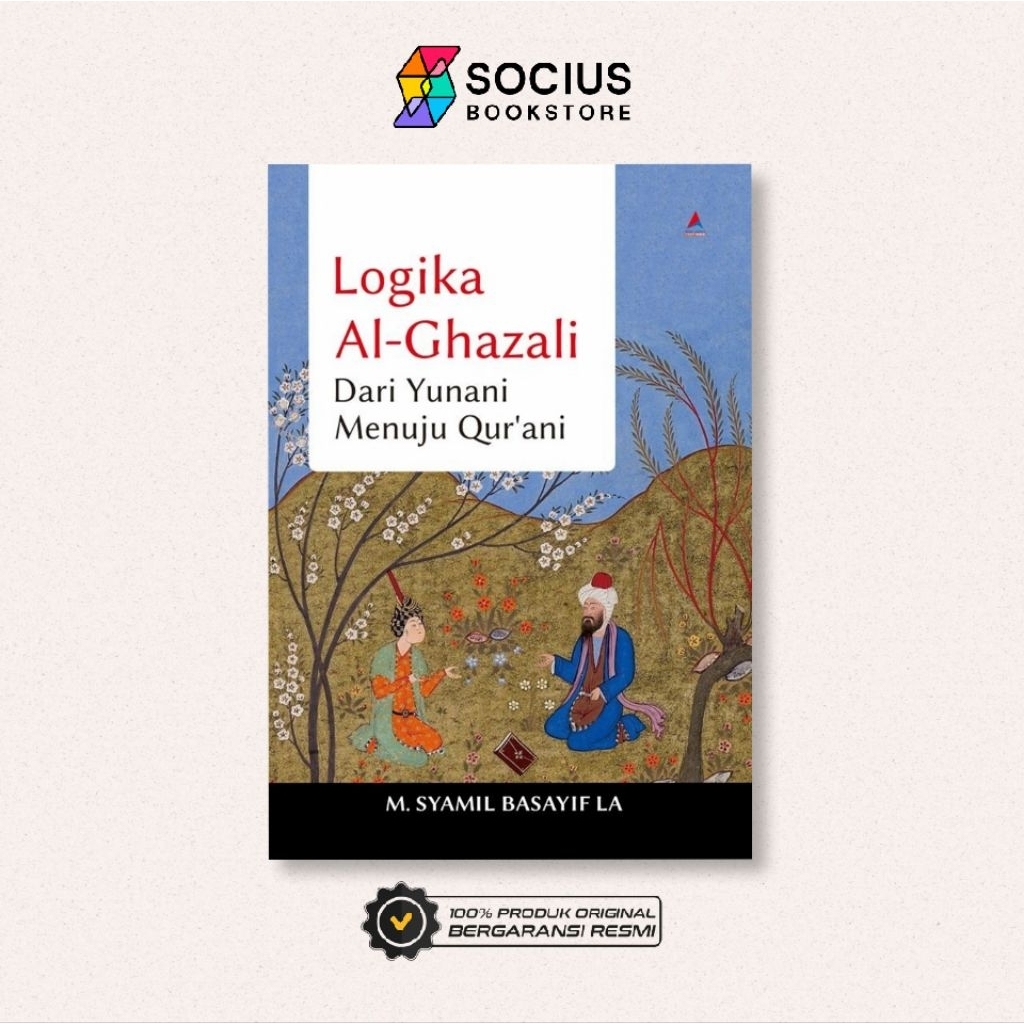 BUKU FILSAFAT [ ORIGINAL ] LOGIKA AL - GHAZALI DARI YUNANI MENUJU QUR'ANI - SYAMIL BASAYIF LA - ANAK