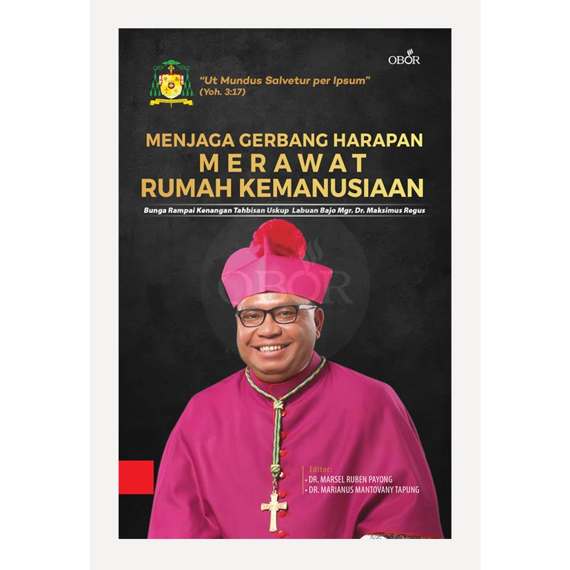 Buku Menjaga Gerbang Harapan Merawat Rumah Kemanusiaan - Bunga Rampai Kenangan Tahbisan Uskup Labuan