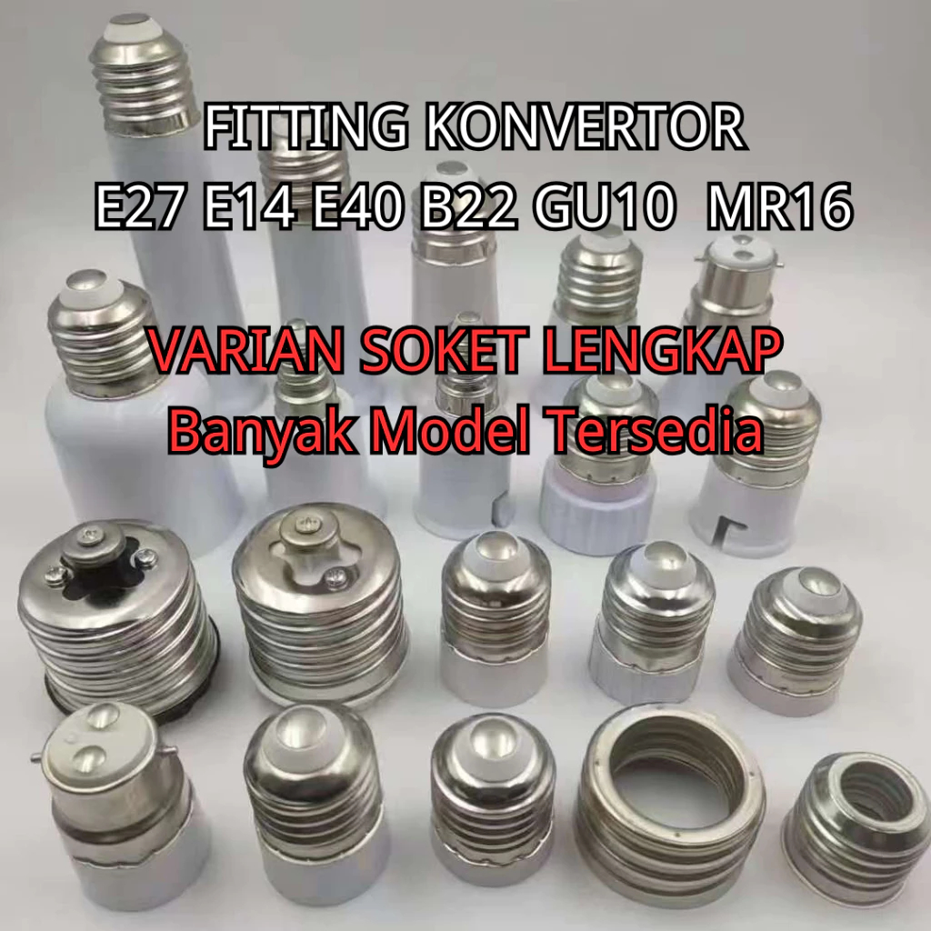 Fitting convert sambungan E14 ke E27 / E27 ke E14 / E27 ke E40 / E40 ke E27 / B22 ke E27 / E27 ke B2