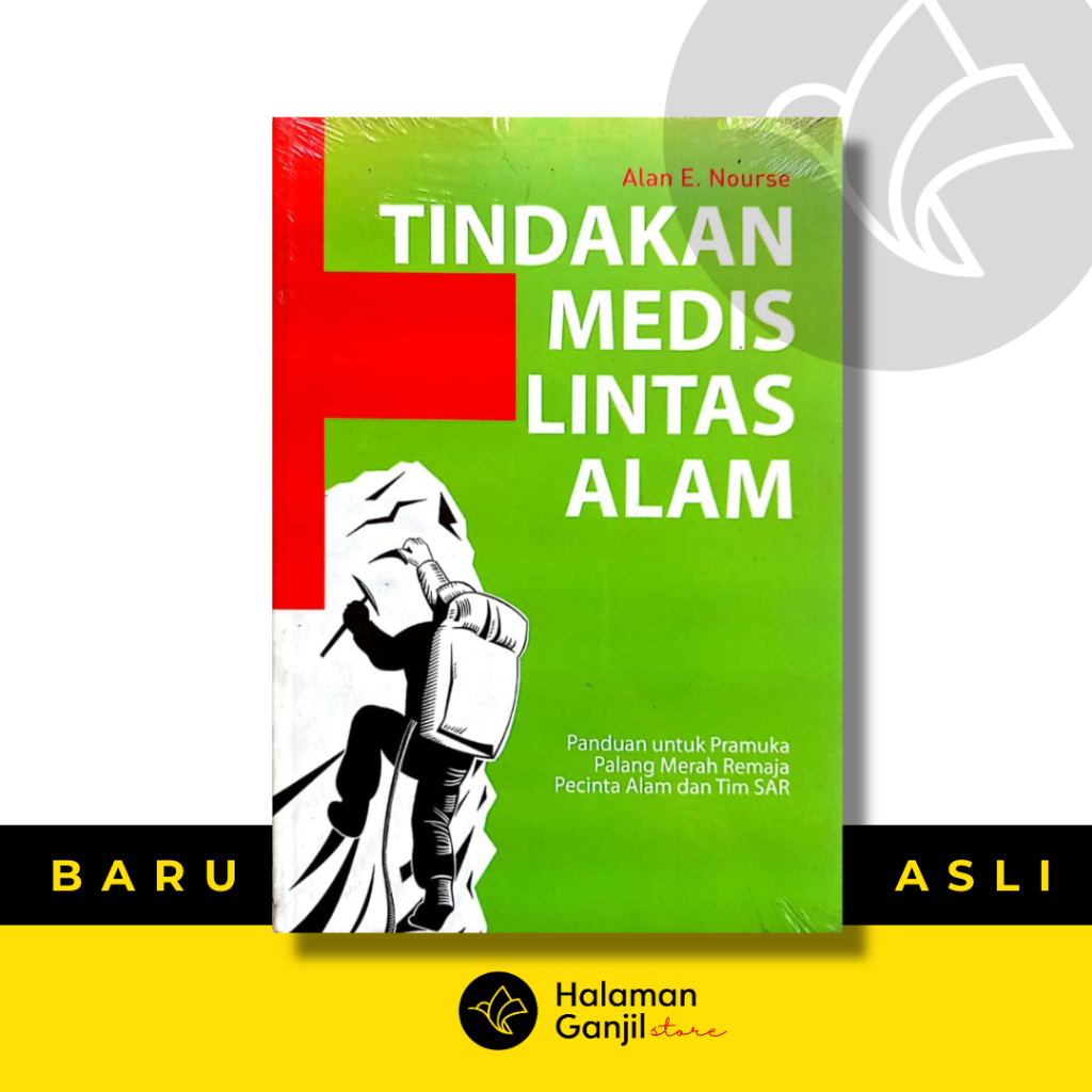 Tindakan Medis Lintas Alam : Panduan Untuk Pramuka, Palang Merah Remaja, Pecinta Alam, dan Tim Sar -