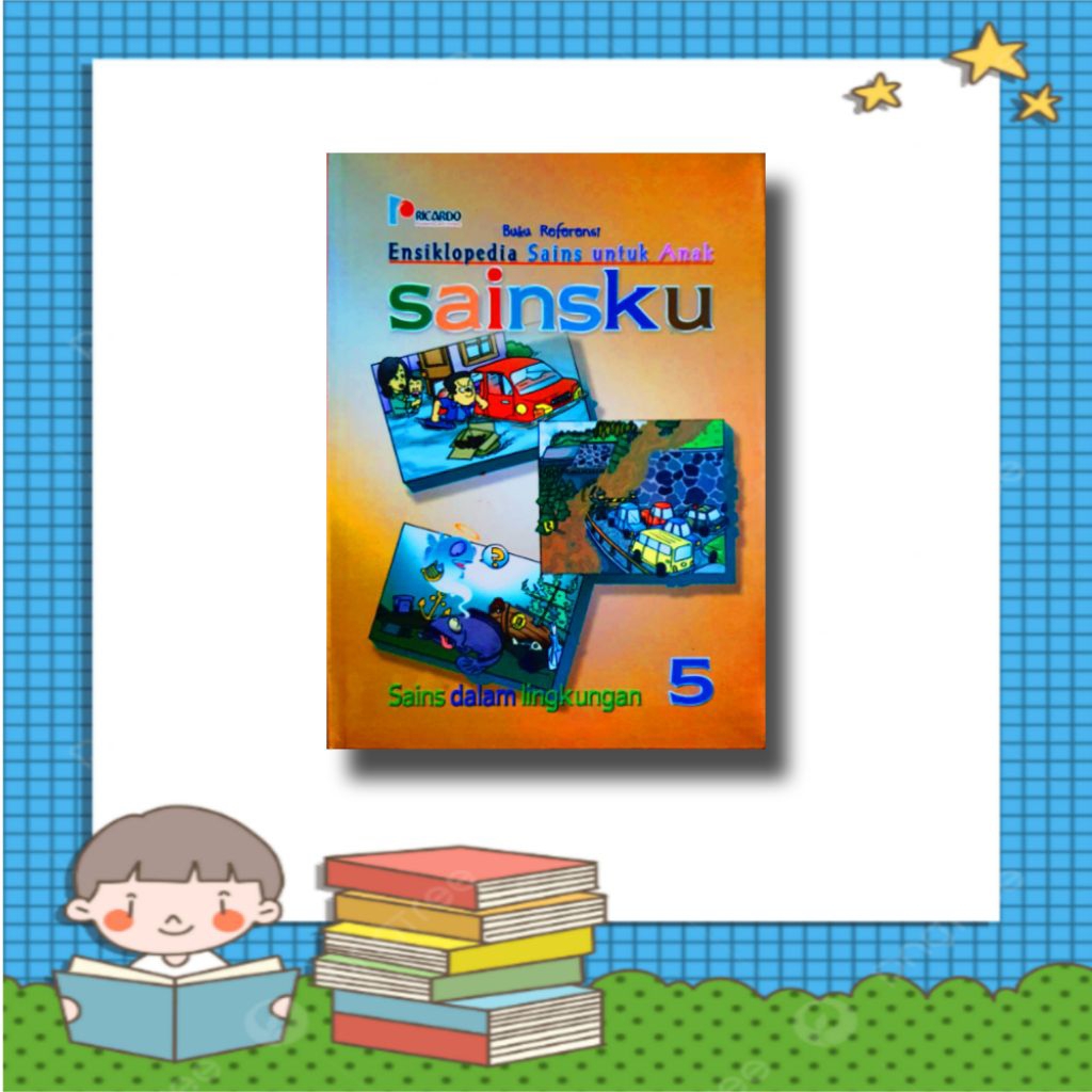 Buku Anak Sainsku : Ensiklopedia Sains Untuk Anak / Sains Dalam Lingkungan