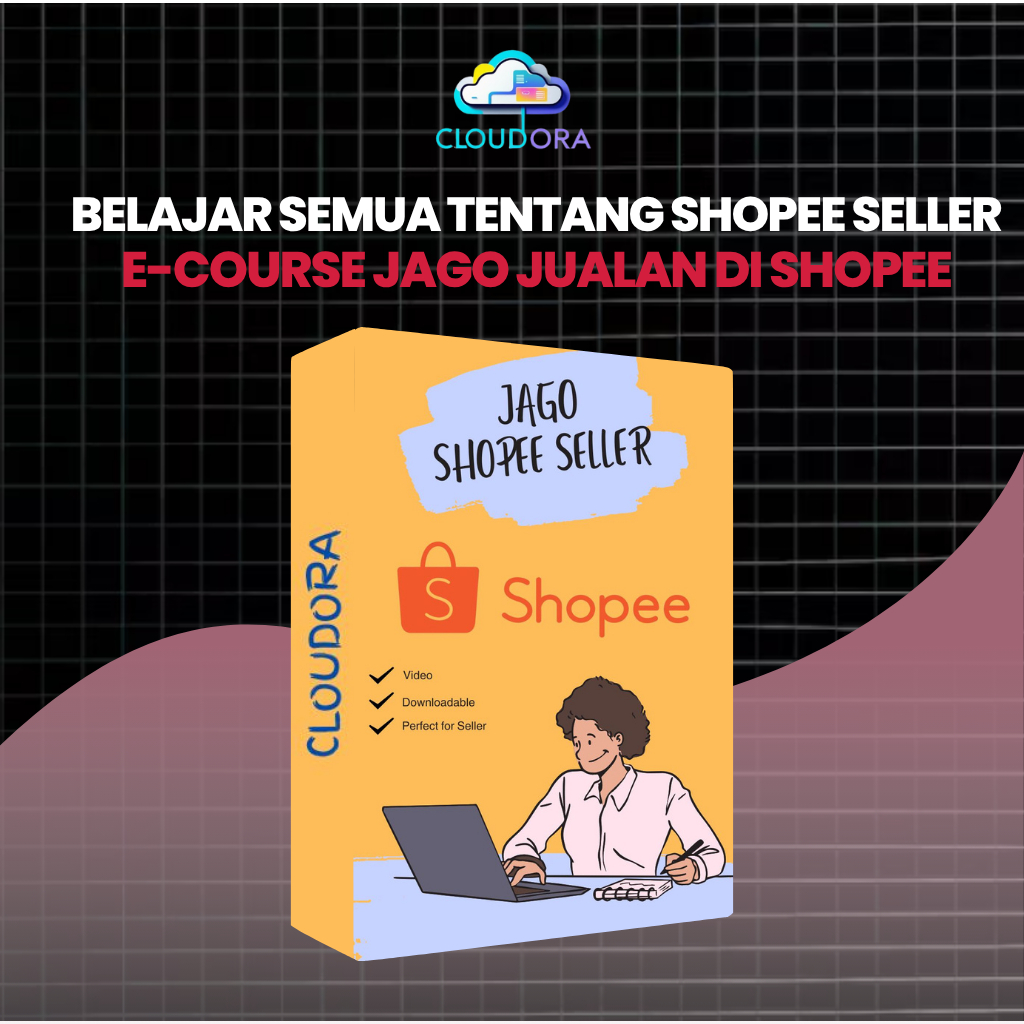 E-Course Jago Shopee | Belajar Strategi Jualan Laris & Optimasi Toko Online