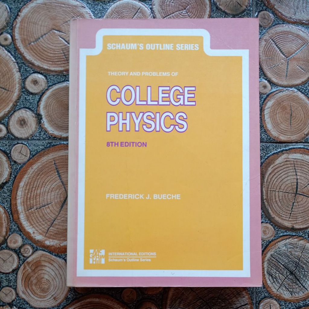 ORIGINAL BEKAS BUKU SERI SCHAUM TEORI DAN SOAL SOAL : COLLEGE PHYSICS 8TH EDITION - FREDERICK J. BUE