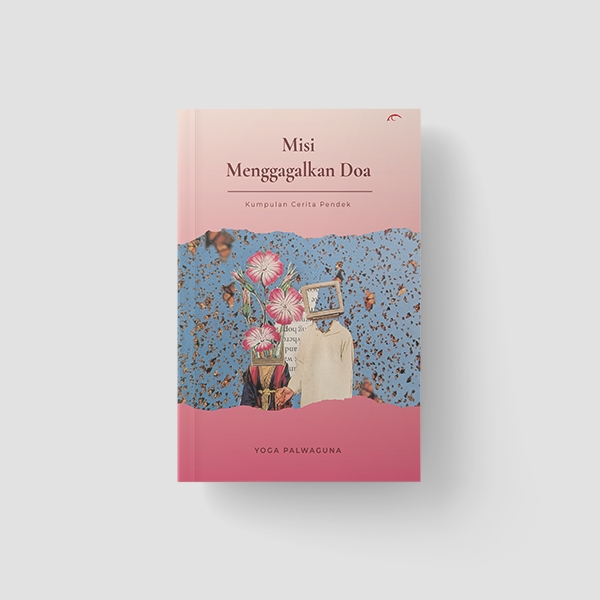 Buku Kumpulan Cerpen "Misi Menggagalkan Doa" - Yoga Palwaguna