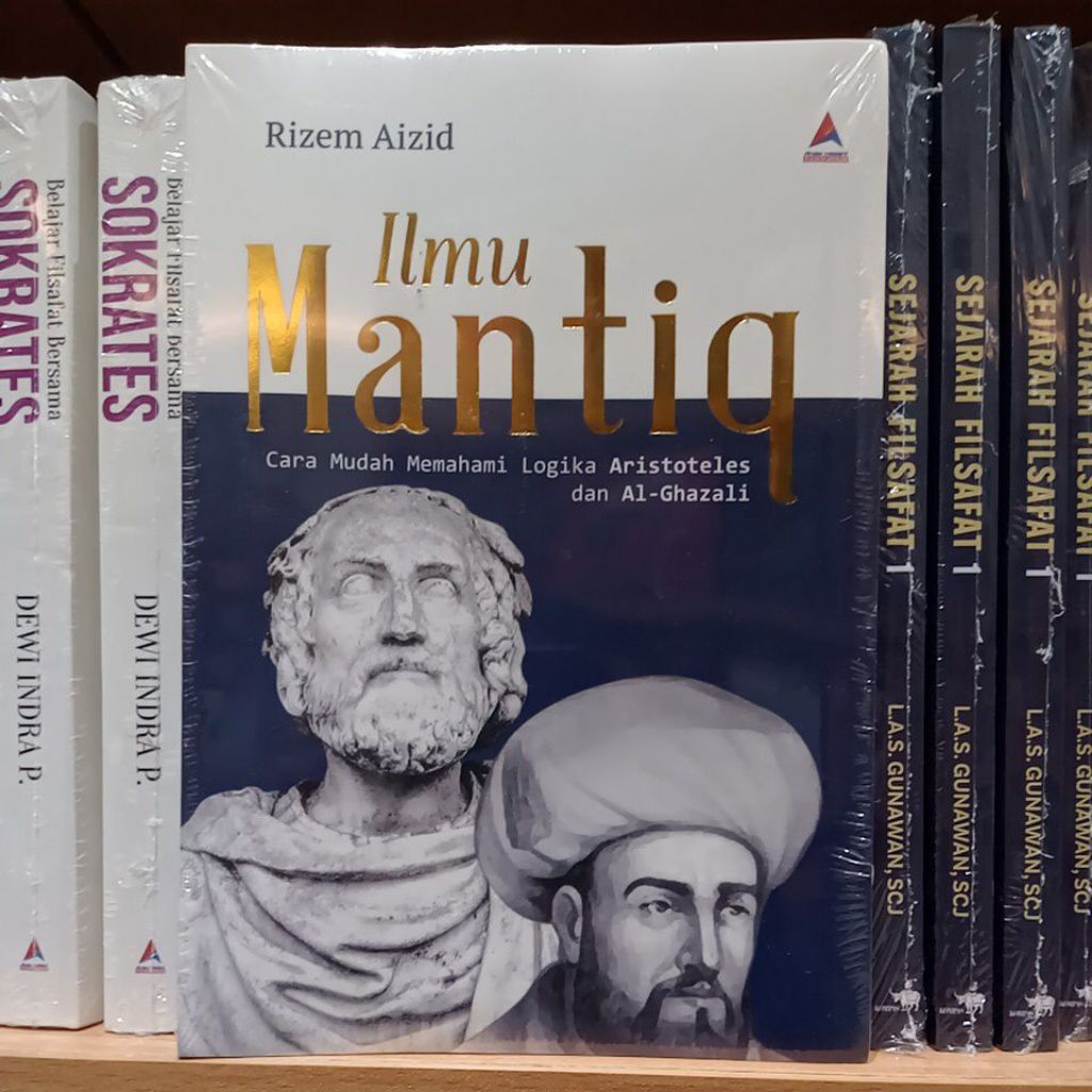 Ilmu Mantiq : cara mudah memahami logika Aristoteles dan Al-Ghazali