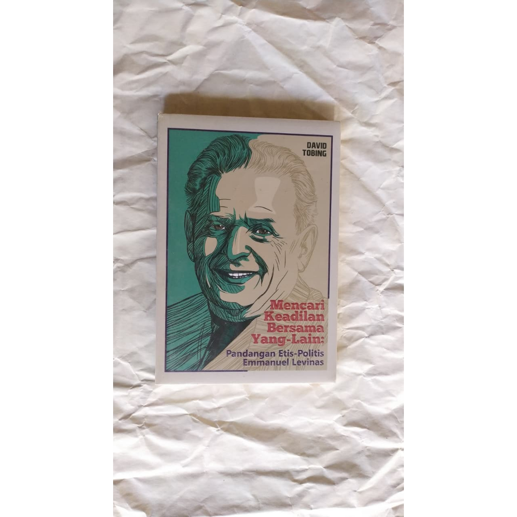 Mencari Keadilan Bersama Yang-Lain{ Pandangan Etis-Politis Emmanuel Levinas - David Tobing