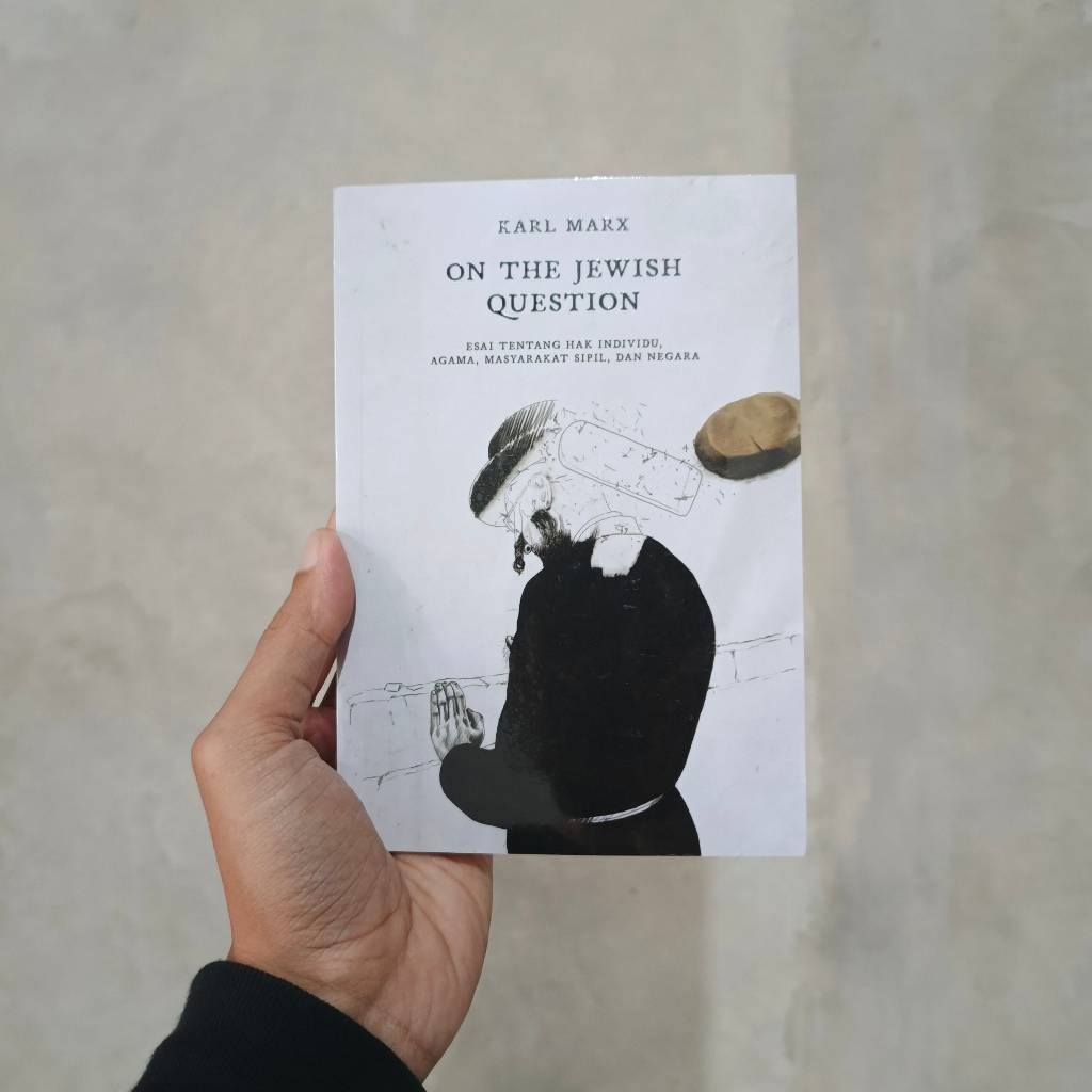 ON THE JEWISH QUESTION Esai tentang Hak Individu, Agama, Masyarakat Sipil, dan Negara - KARL MARX
