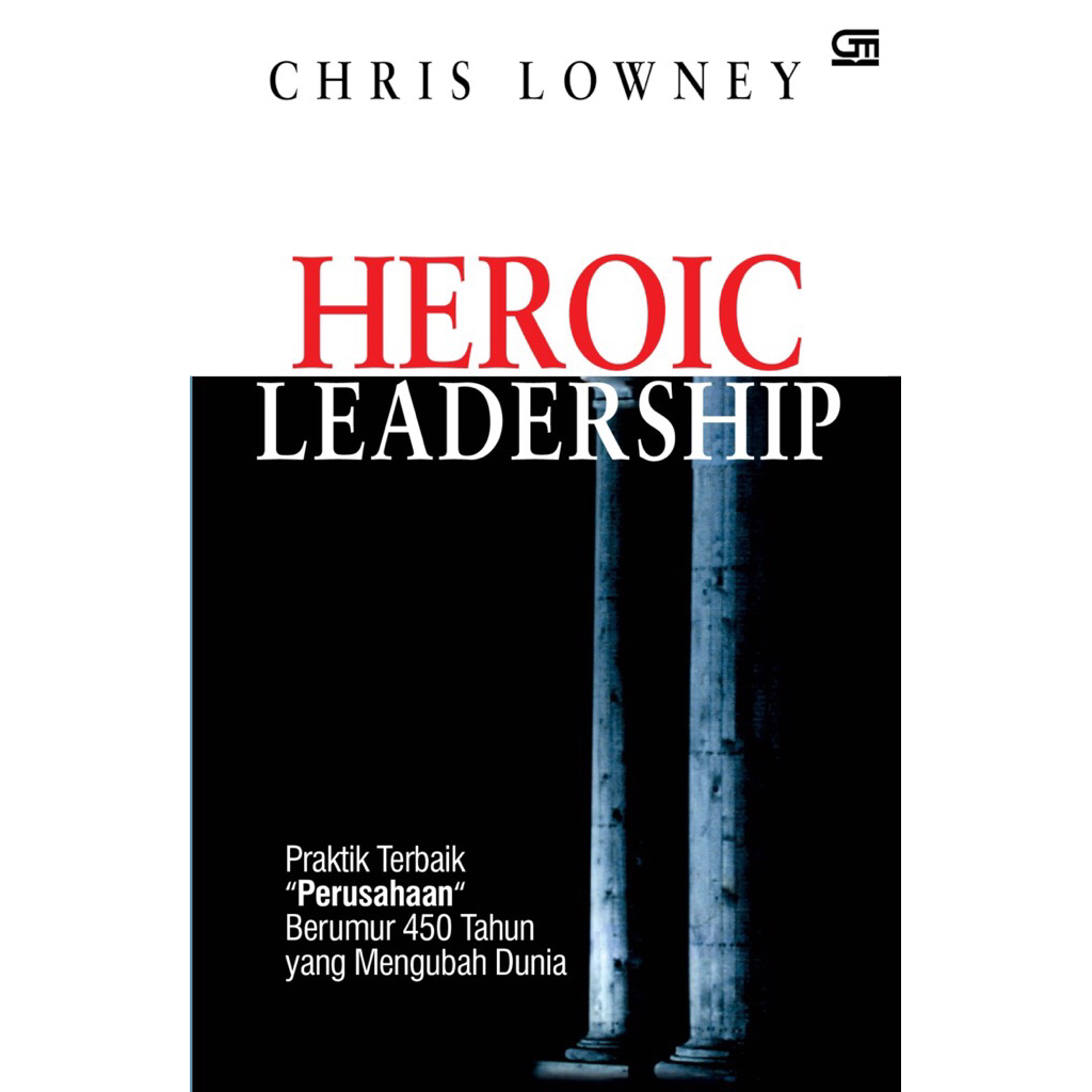 Heroic Leadership Praktik Terbaik Perusahaan Berumur 450 Tahun yang Mengubah Dunia - Chris Lowney (O
