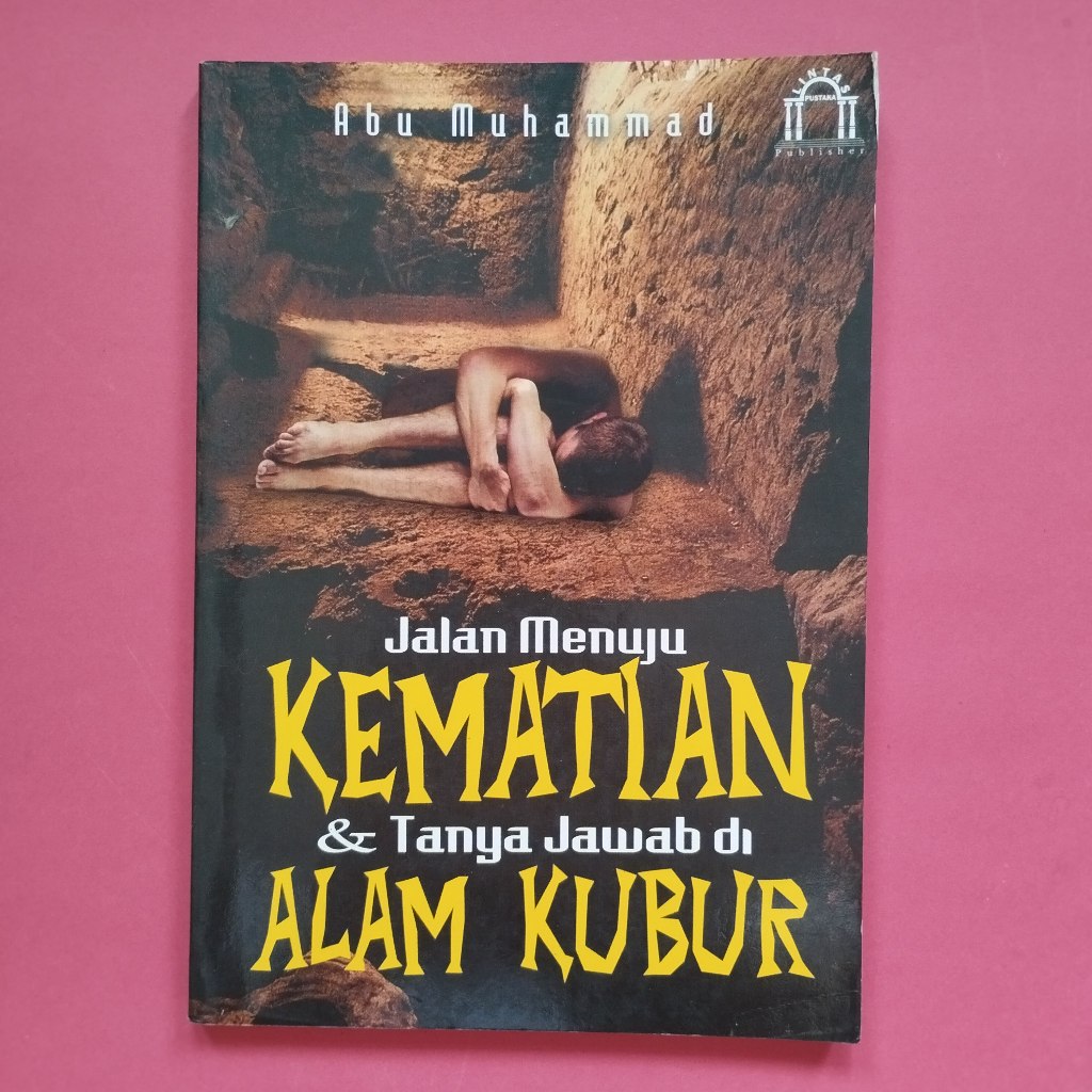 Buku Jalan Menuju Kematian & Tanya Jawab Di Alam Kubur Oleh Abu Muhammad