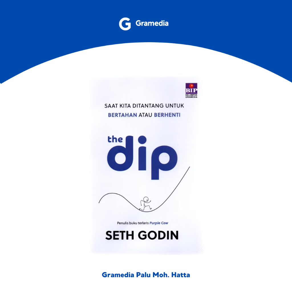 GRAMEDIA PALU - BUKU THE DIP: SAAT KITA DITANTANG UNTUK BERTAHAN ATAU BERHENTI