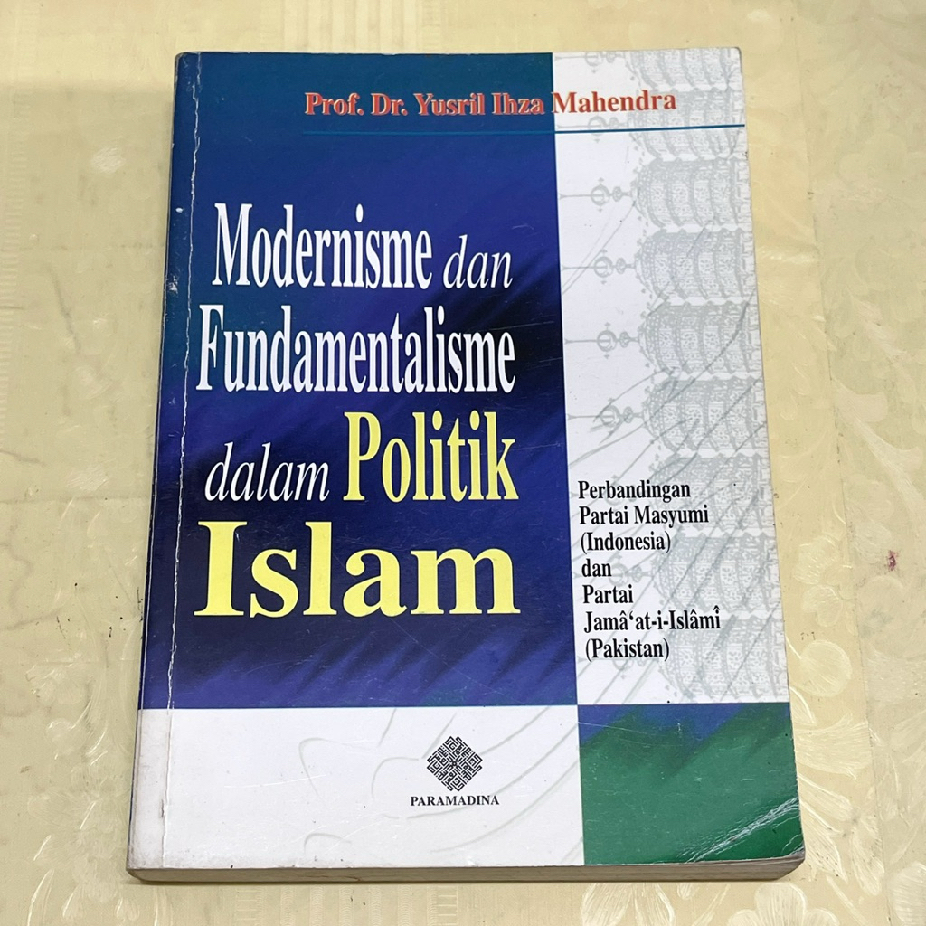 Buku MODERNISME DAN FUNDAMENTALISME DALAM POLITIK ISLAM oleh Prof Dr Yusril Ihza Mahendra