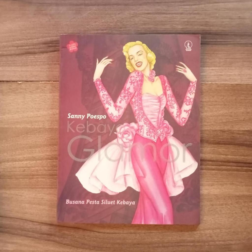 Kebaya Glamor: Busana Pesta Siluet Kebaya | Sanny Poespo | Kanisius