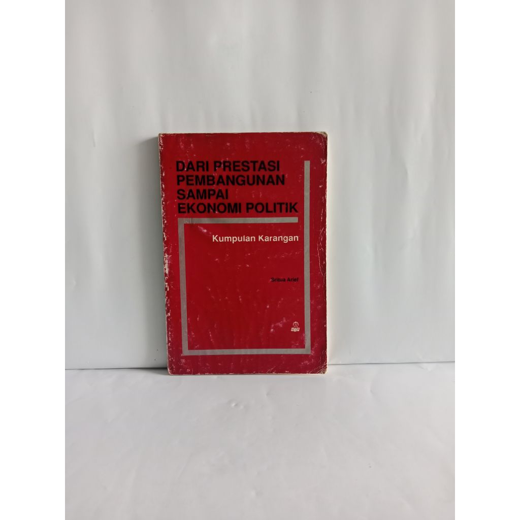 BUKU ORIGINAL DARI PRESTASI PEMBANGUNAN SAMPAI EKONOMI POLITIK KUMPULAN KARANGAN OLEH SRITUA ARIEF