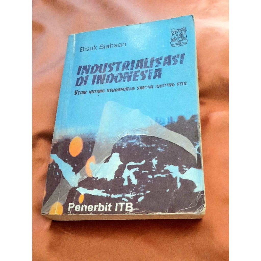 PRELOVED INDUSTRIALISASI DI INDONESIA DARI HUTANG KEHORMATAN SAMPAI BANTING STIR OLEH BISUK SIAHAAN